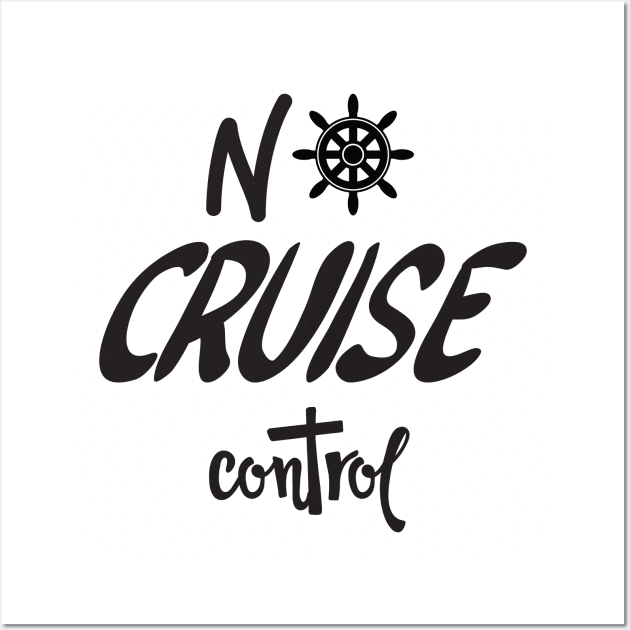 No Cruise Control - Cruise Vacation Design Wall Art by CoastalDesignStudios